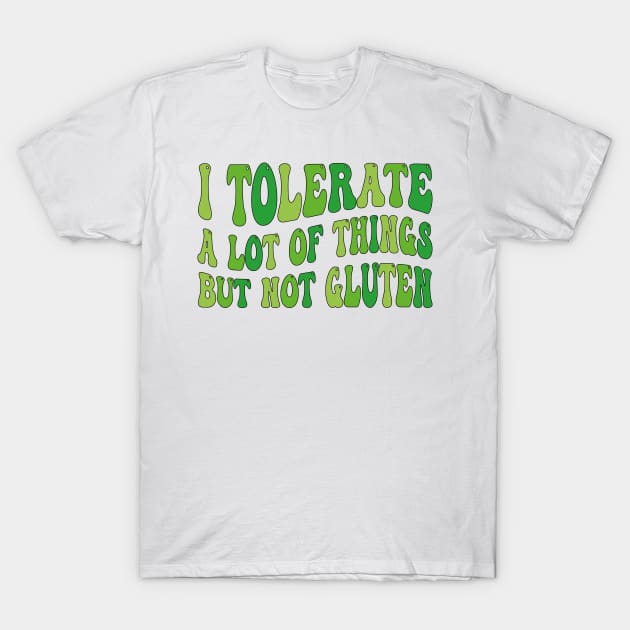 I Tolerate a Lot of Things but Not Gluten T-Shirt by mdr design